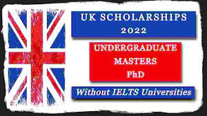 UK Scholarships 2022 & Without IELTS Universities