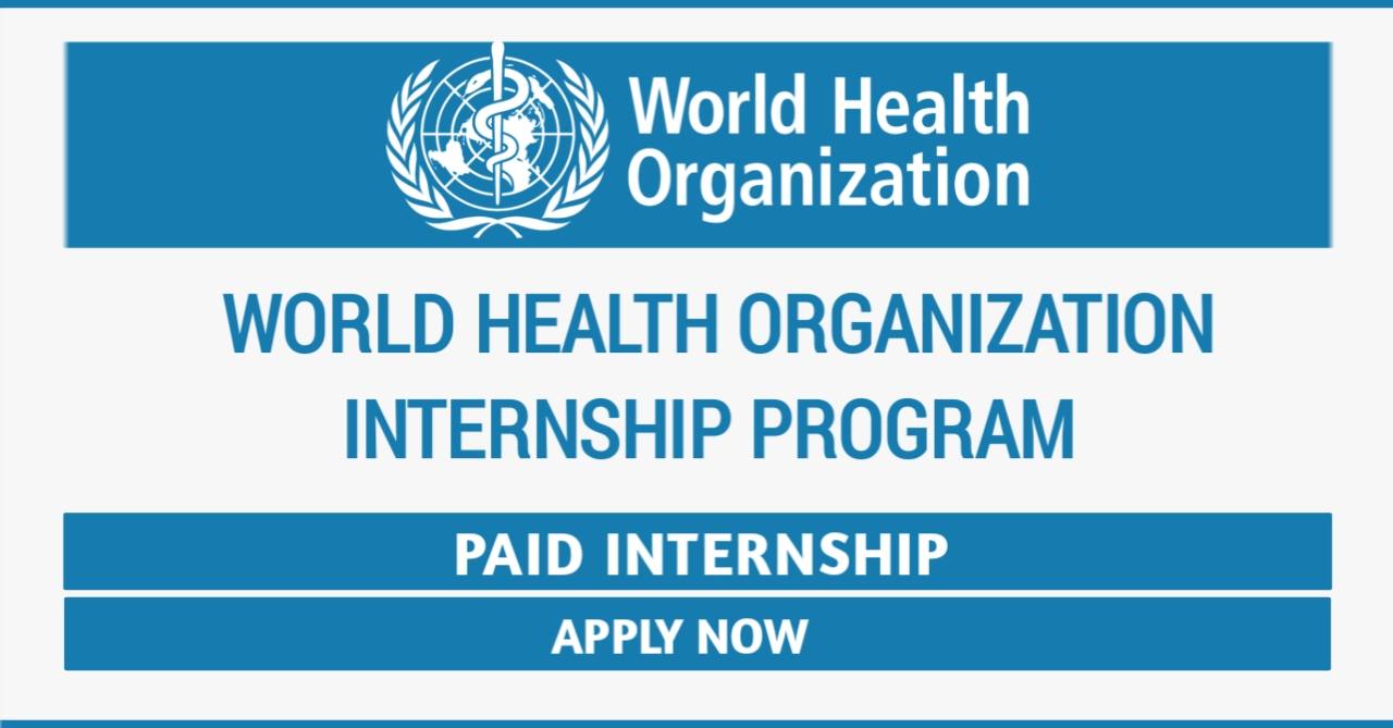 World Health Organization Internship program- WHO Paid internships 2022
