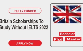 Full-Funded Scholarships to Study in Britain Without IELTS in 2022