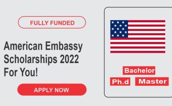 American Embassy Scholarships 2022 For You!