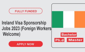 Ireland Visa Sponsorship Jobs 2023 (Foreign Workers Welcome)