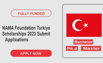 NAMA Foundation Turkiye Scholarships 2023 | Submit Applications