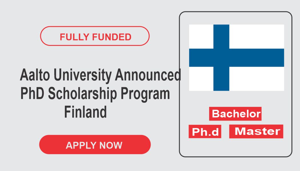 Aalto University Announced PhD Scholarship Program In Finland Fully