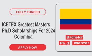 ICETEX Greatest Masters & Ph.D Scholarships For 2024 In Colombia