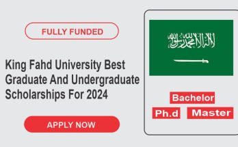 King Fahd University Best Graduate And Undergraduate Scholarships For 2024