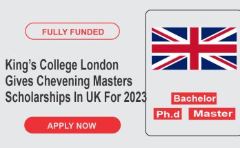 King’s College London Gives Chevening Masters Scholarships In UK For 2023