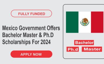 Mexico Government Offers Bachelor Master & Ph.D Scholarships For 2024