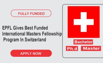 EPFL Gives Best Funded International Masters Fellowship Program In Switzerland For 2023-2024