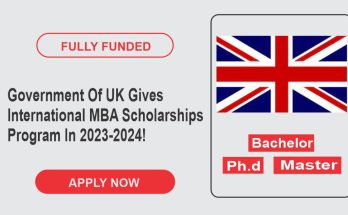 Government Of UK Gives International MBA Scholarships Program In 2023-2024